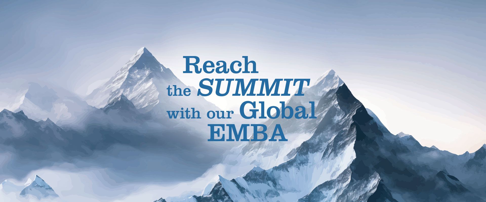 Abbildung einer Bergkette mit schneebedeckten Gipfeln. Der Text darüber lautet: „Erreichen Sie den GIPFEL mit unserem Global EMBA.“ Der Hintergrund besteht aus verschiedenen Blau- und Weißtönen und erinnert an eine kalte, bergige Umgebung. - WU Executive Academy